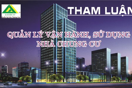 THAM LUẬN TẠI HỘI NGHỊ VỀ QUẢN LÝ VẬN HÀNH, SỬ DỤNG NHÀ CHUNG CƯ CỦA BỘ XÂY DỰNG